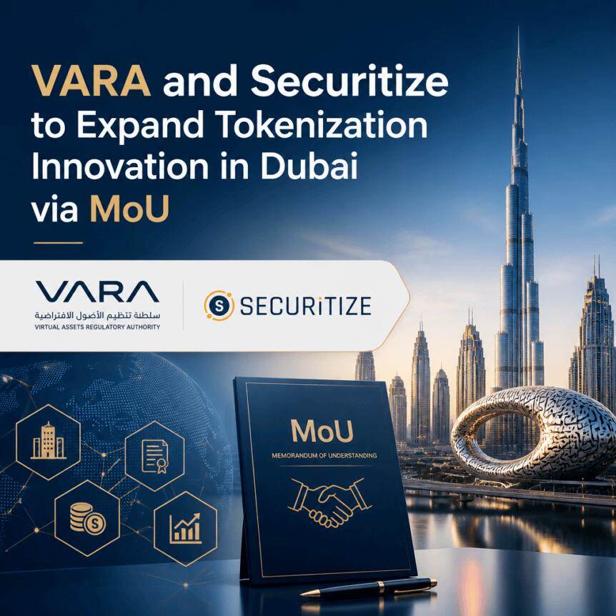VARA与Securitize签署谅解备忘录，推动迪拜代币化创新扩展