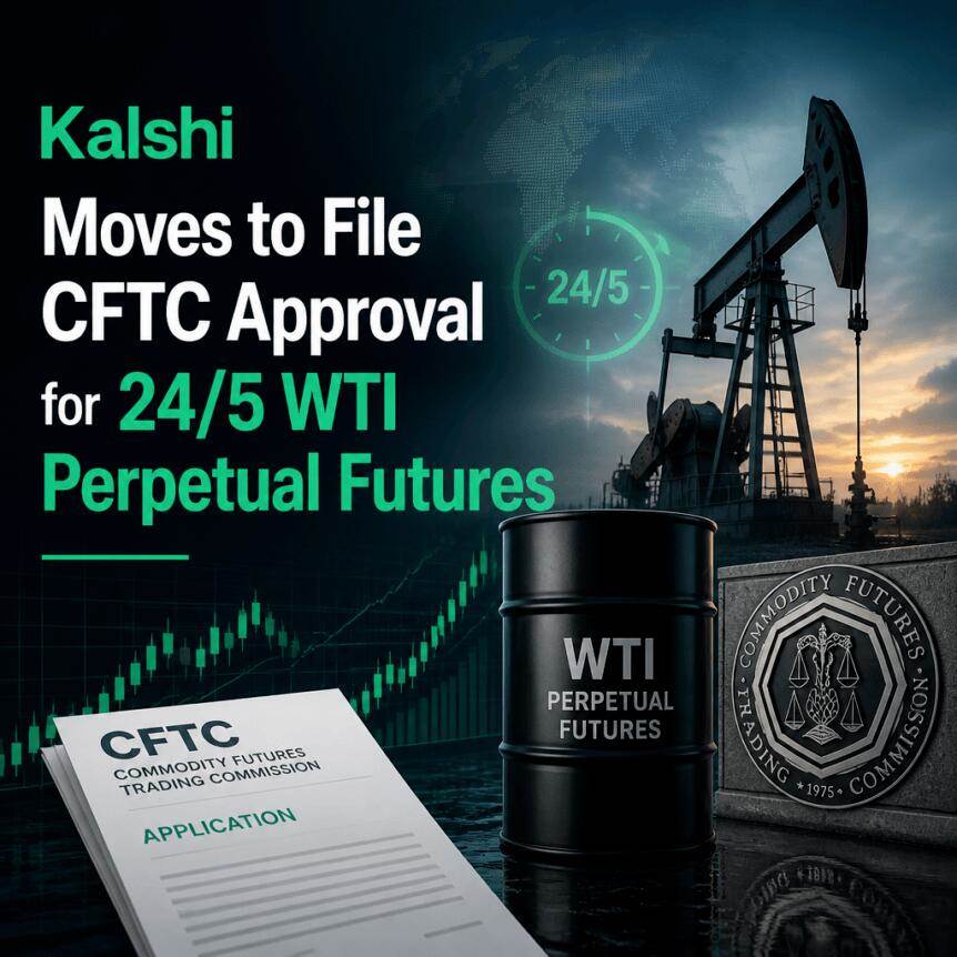 Kalshi提交CFTC审批申请，拟推出24/5 WTI永续期货