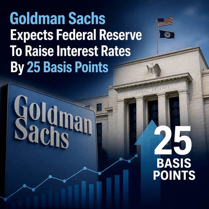 Goldman Sachs expects Fed to raise interest rates by 25 basis points
