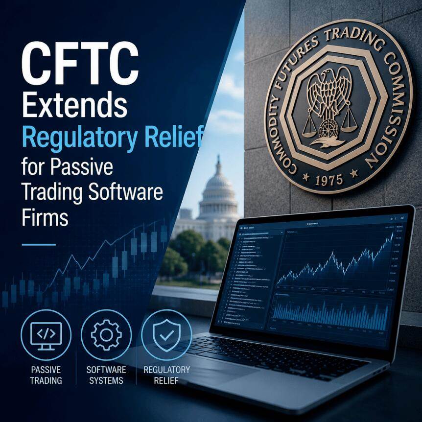 美国商品期货交易委员会（CFTC）延长对被动交易软件公司的监管豁免