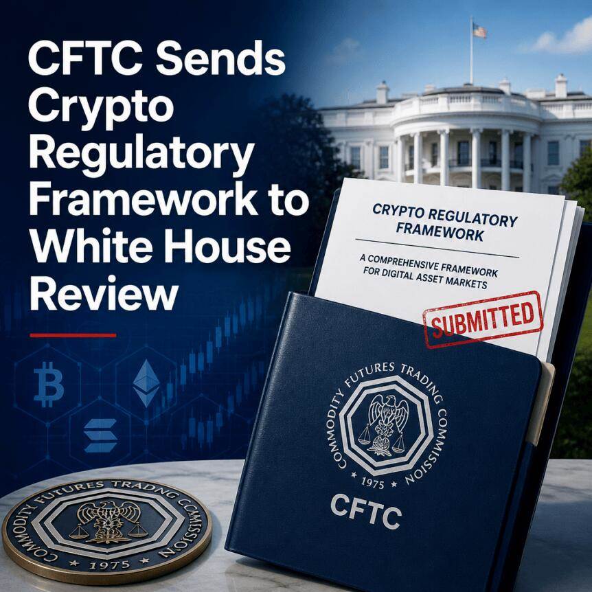 美国商品期货交易委员会（CFTC）将加密监管框架提交白宫审查