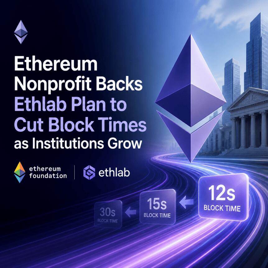 Ethereum non-profit organization supports Ethlab's plan to shorten block times to cope with institu