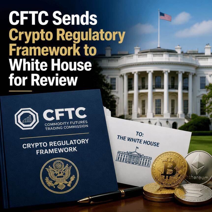 美国商品期货交易委员会（CFTC）将加密资产监管框架提交白宫审阅