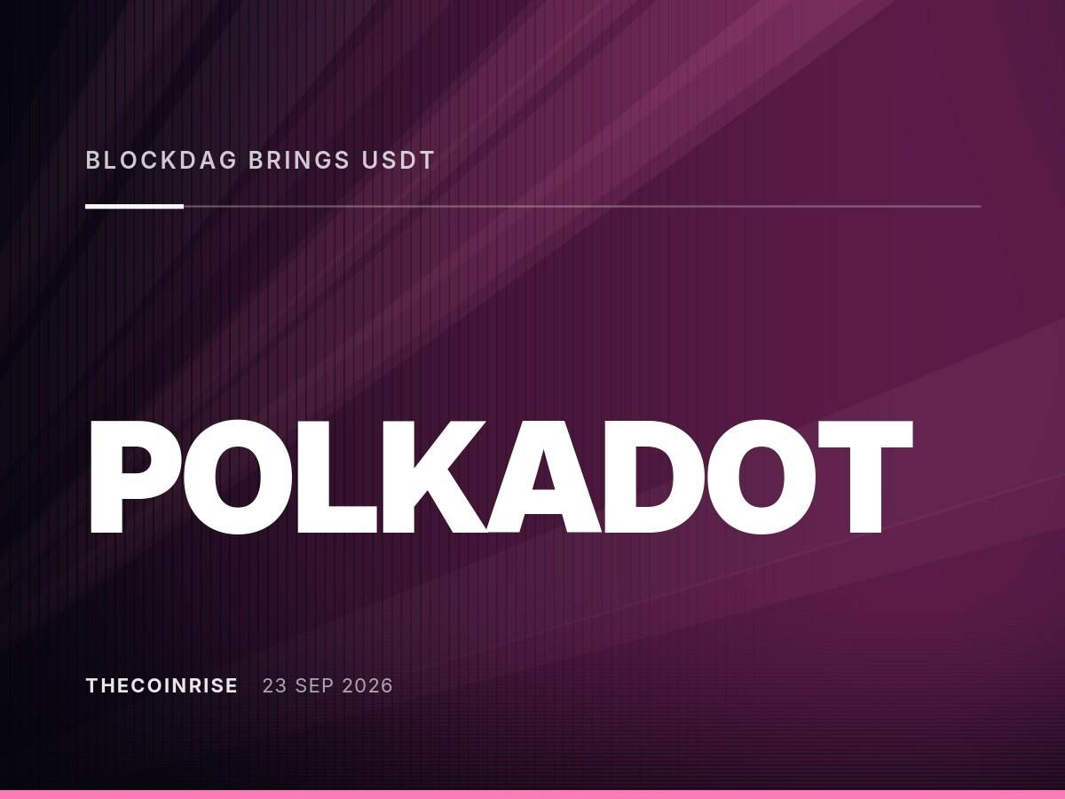 BlockDAG推出USDT回购，最终入场价锁定$0.00000017；WLFI瞄准$1，Polkadot测试$1.18