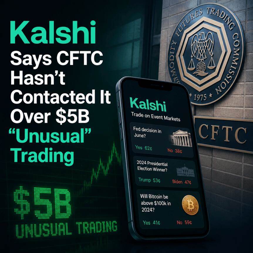 Kalshi称，美国商品期货交易委员会（CFTC）尚未就其50亿美元“异常”交易与其联系