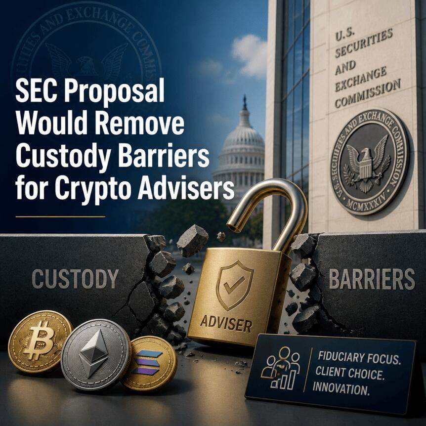 美国证券交易委员会(SEC)提案拟消除加密资产顾问的托管障碍