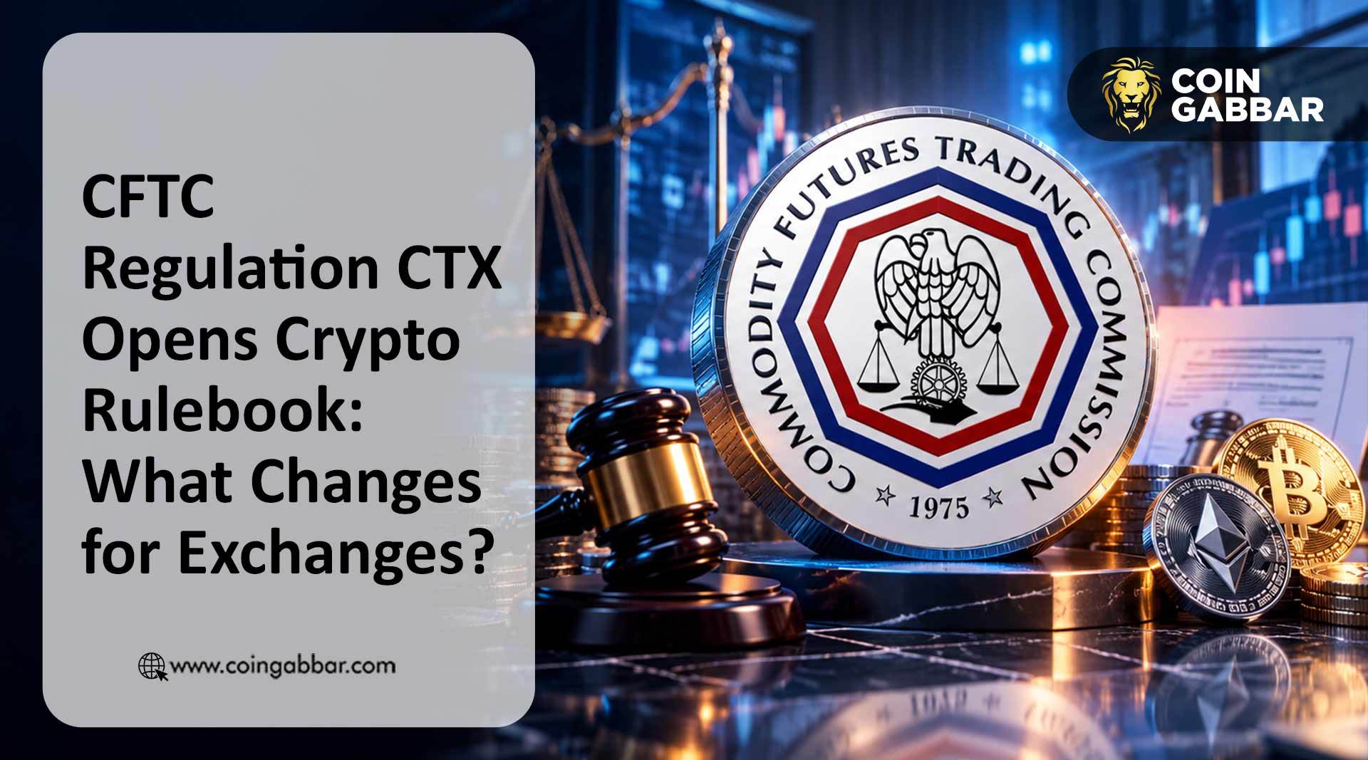 CFTC监管CTX开启加密规则书：交易所将面临哪些变化？