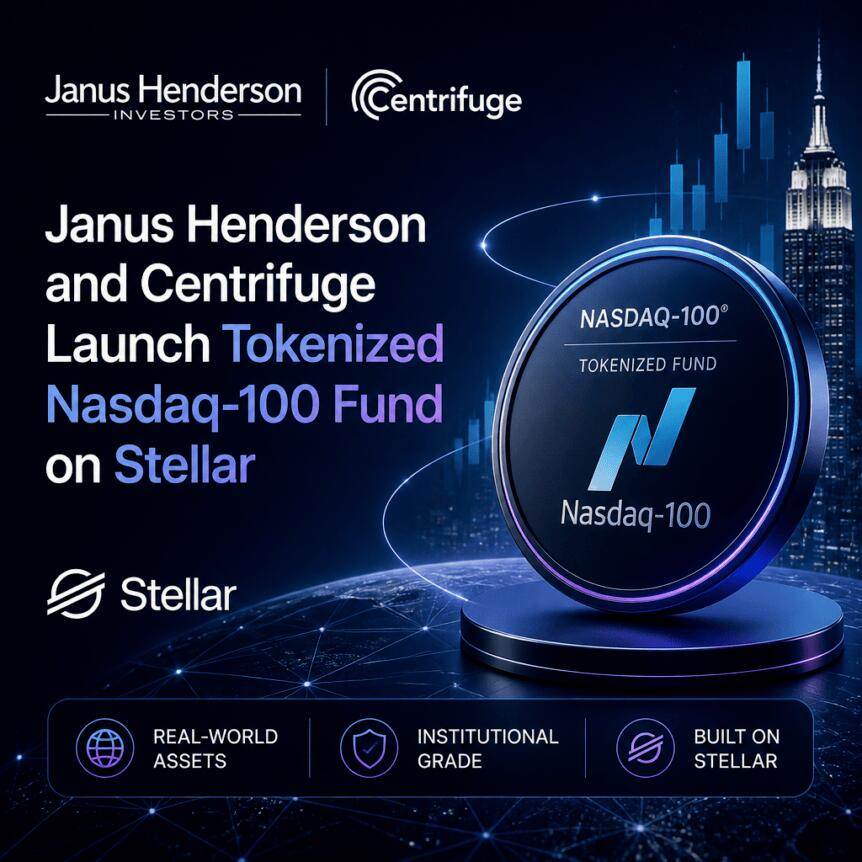Janus Henderson与Centrifuge在Stellar上推出代币化纳斯达克100指数基金