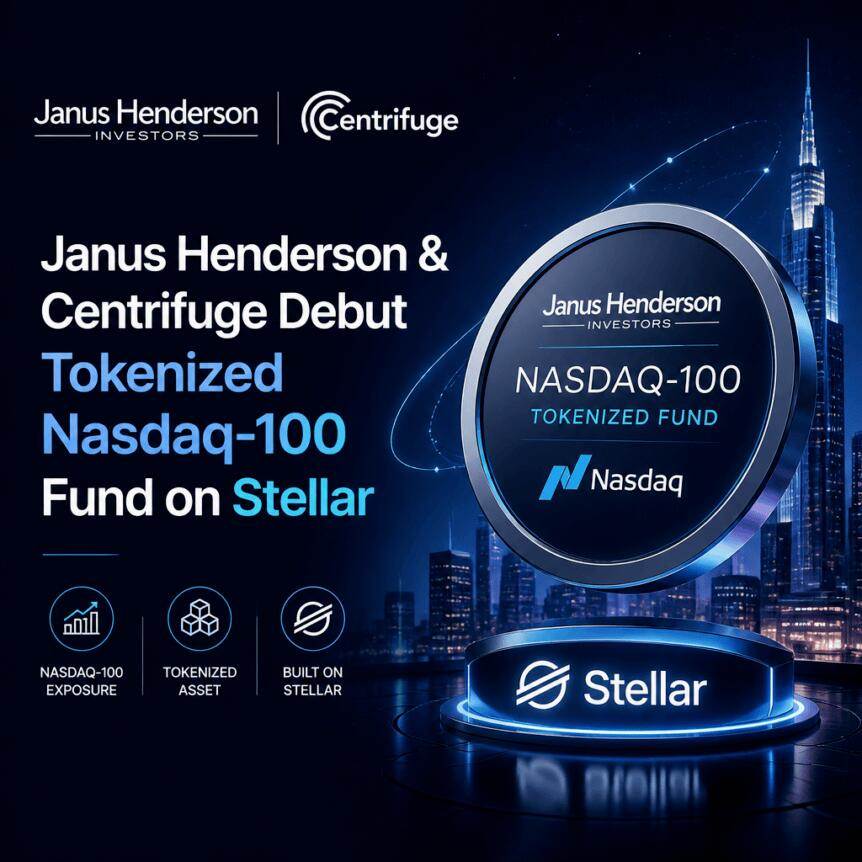Janus Henderson与Centrifuge在Stellar平台上推出代币化纳斯达克100指数基金